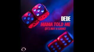 DEDE  Mama Told Me It´s Not A Game [upl. by Glynda]