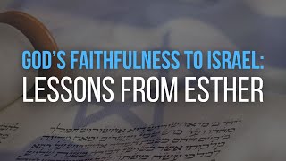 God’s Faithfulness to Israel Lessons from Esther [upl. by Segal]