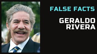 False Facts  Geraldo Rivera [upl. by Ronoc252]