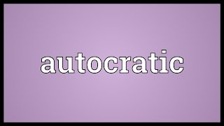 Autocratic Meaning [upl. by Collier]