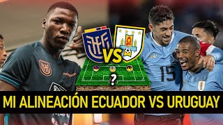 La ALINEACIÓN de ECUADOR vs URUGUAY que me GUSTARÍA ver [upl. by Wiskind]