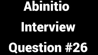 Abinitio Interview Questions 26 [upl. by Liberati]