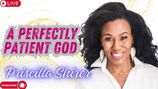 Priscilla Shirer A Perfectly Patient God [upl. by Grossman]