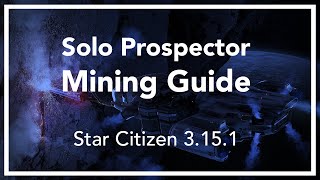 Solo Prospector Mining Guide  Star Citizen 315  316  by Sala [upl. by Yeroc]