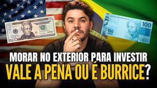 🤔 Vale a pena MORAR NO EXTERIOR para investir [upl. by Herahab]