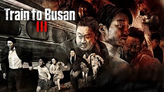 Train to Busan 3 2025 Movie  Gong Yoo  Ma Dongseok  Jung Yumi  Review And Facts [upl. by Christianson383]