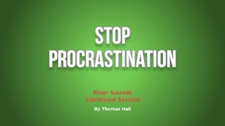 Stop Procrastination  River Sounds Subliminal Session  By Minds in Unison [upl. by Akinas458]