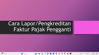 Cara Lapor atau Pengkreditan Faktur Pajak Pengganti [upl. by Panchito]