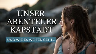 Unser Abenteuer Kapstadt 🇿🇦 Wie es weiter geht und was du wissen solltest [upl. by Cornelie]