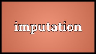 Imputation Meaning [upl. by Ahilam]