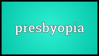 Presbyopia Meaning [upl. by Gildea]