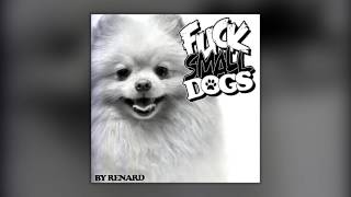 Renard  Fuck Small Dogs FIRST❤REFRESH [upl. by Adaurd]