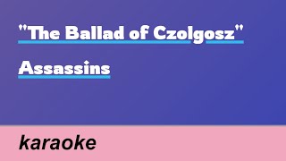 The Ballad of Czolgosz  Assassins  karaoke [upl. by Neyugn515]