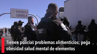 Tienen policías problemas alimenticios pega obesidad salud mental de elementos [upl. by Ail]