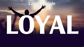 Loyal  Lauren Daigle Lyrics  Loyal No Longer Slaves Worthy [upl. by Atilamrac]