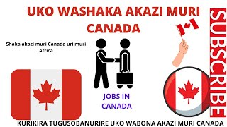 CANADA UKO WASHAKA AKAZI MURI CANADA URI MU RWANDA MU BURUNDI NAHANDI HOSE MURI AFRIKA [upl. by Idnaj77]