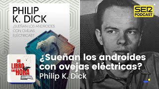 Un libro una hora 171  ¿Sueñan los androides con ovejas eléctricas  Philip K Dick [upl. by Sax522]