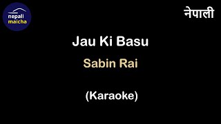 Jau Ki Basu Karaoke  Sabin Rai  in Nepali [upl. by Lrak]