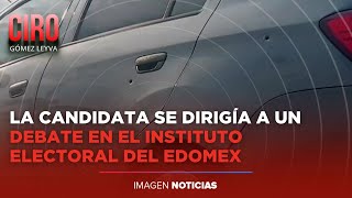 Sicarios atacan a balazos a candidata de Morena a la alcaldía de Ocoyoacac Edomex  Ciro [upl. by Demeter]