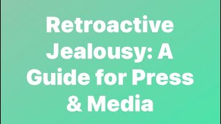 Retroactive Jealousy A Guide for Press amp Media [upl. by Bjork668]