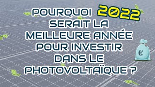 Pourquoi 2022 serait la meilleure année pour investir dans le photovoltaïque [upl. by Aihsinyt28]