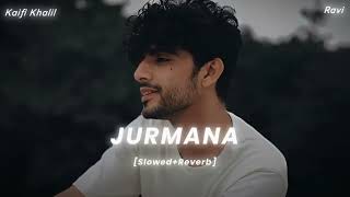 JURMANA  SONG  Slowed amp Reverb  kaifi khalil 2024 [upl. by Judas312]