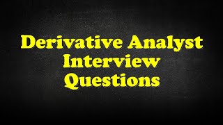 Derivative Analyst Interview Questions [upl. by Atsylak129]