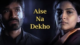 Aise Na Dekho Song  Raanjhanaa ft Dhanush amp Sonam Kapoor [upl. by Latreece875]