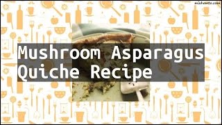 Recipe Mushroom Asparagus Quiche Recipe [upl. by Allak]