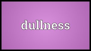 Dullness Meaning [upl. by Michaele]