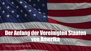 Der Anfang der Vereinigten Staaten von Amerika [upl. by Elleved]