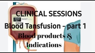 Blood transfusion part 1 Blood products amp indications e  collection [upl. by Gladdie]