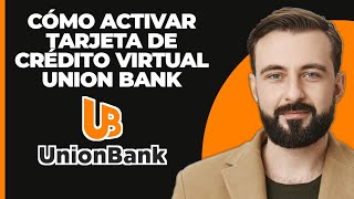 Cómo Activar La Tarjeta De Crédito Virtual De Union Bank 2024 [upl. by Keifer]