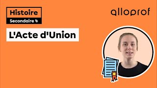 L’Acte d’Union  Histoire  Alloprof [upl. by Nirel]