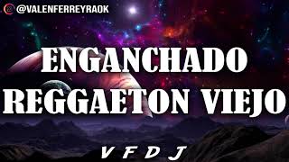 ENGANCHADO REGGAETON VIEJO GRANDES ÉXITOS  VFDJ [upl. by Alihet134]