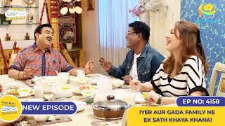 NEW Ep 4158  Iyer aur Gada Family Ne Ek Sath Khaya Khana I Taarak Mehta Ka Ooltah Chashmah [upl. by Acsisnarf210]