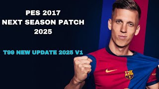 PES 2017 NEXT SEASON PATCH 2025 T99 UPDATE V1 [upl. by Htieh634]