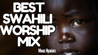 BEST SWAHILI WORSHIP MIX OF ALL TIME 2024  1HR WORSHIP GOSPEL MIX  MWAS NYARIARA [upl. by Ithnan]