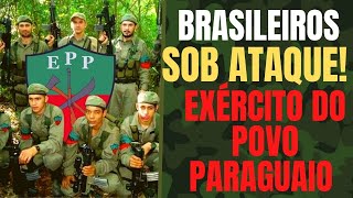 Brasileiros e brasiguaios os principais alvos dos guerrilheiros do EPP o Exército do Povo Paraguaio [upl. by Otir]