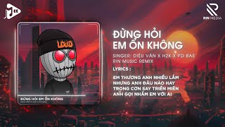 Đừng Hỏi Em Ổn Không RIN Music Remix  Diệu Vân x H2K  Giá Như Đời Làm Gì Có Giá Như Remix [upl. by Innep5]