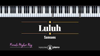 Luluh  Samsons KARAOKE PIANO  FEMALE HIGHER KEY [upl. by Caresa]