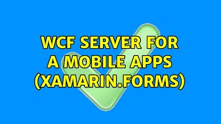 WCF Server for a mobile apps XamarinForms [upl. by Retxab]