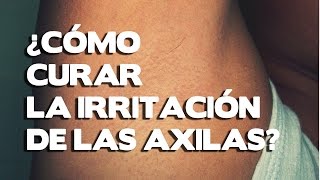 Como cuarar la irritacion de las axilas causas y remedios para aliviar la irritacion [upl. by Kelley]