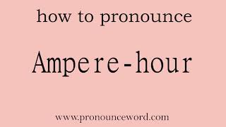 Amperehour How to pronounce Amperehour in english correctStart with A Learn from me [upl. by Bunni]