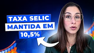 URGENTE Taxa Selic MANTIDA em 105 Veja os 3 melhores investimentos para aplicar agora [upl. by Anoynek664]