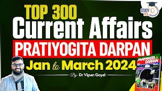 Pratiyogita Darpan 2024 January to March Marathon l Top 300 Current Affairs 2024 By Dr Vipan Goyal [upl. by Avivah798]