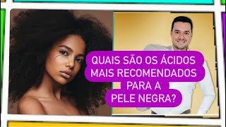 Quais são os ÁCIDOS mais recomendados para a PELE NEGRA [upl. by Peterec726]