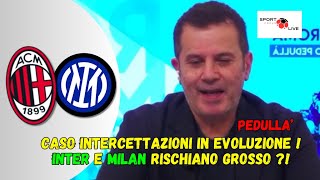 PEDULLA CASO INTERCETTAZIONI quotINTER e MILAN rischiano grossoquot Sentite cosa succede [upl. by Adelric]