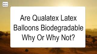 Are Qualatex Latex Balloons Biodegradable Why Or Why Not [upl. by Earleen]