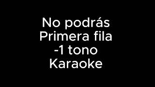 No podrás  Primera fila  Karaoke  tono bajo [upl. by Enogitna287]